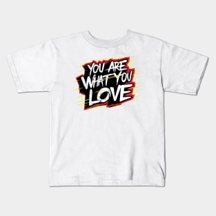 You are what you love Kids T-Shirt